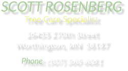 SCOTT ROSENBERG Tree Care Specialist 26455 270th Street Worthington, MN  56187 Phone: (507) 360-6081